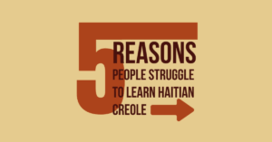 5 Reasons People Struggle to Learn Haitian Creole